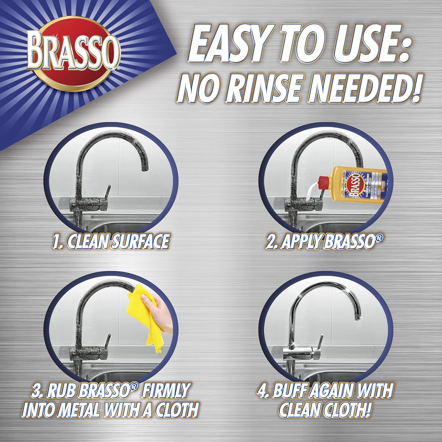Brasso 7 metals Polish – is easy to use - clean surface, apply the brass polish, rub it firmly with a cloth and buff again for clean metals. 